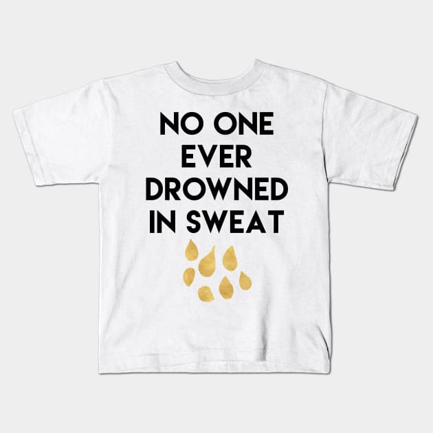 No One Ever Drowned in Sweat Kids T-Shirt by deificusArt